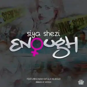 Siya Shezi - Enough Ft. Makhafula Vilakazi